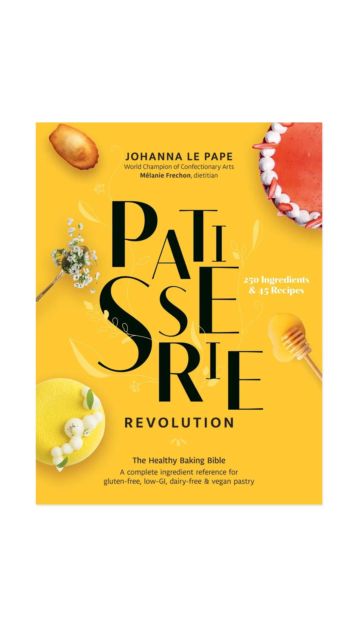 Patisserie Revolution: The Healthy Baking Bible