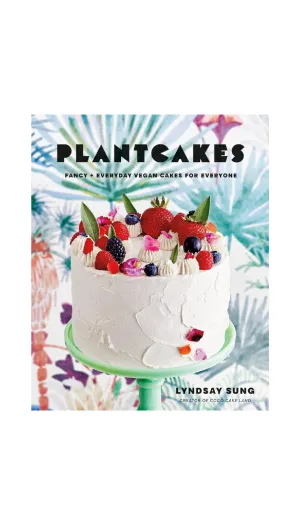 Plantcakes: Fancy   Everyday Vegan Cakes for Everyone